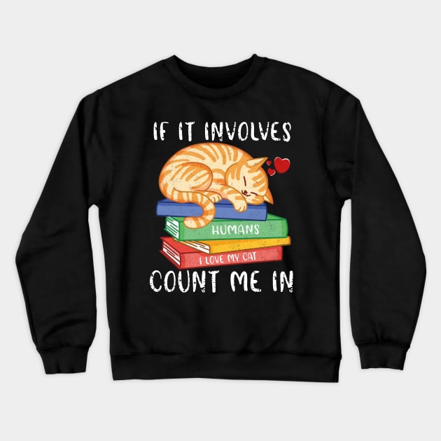 If It Involves Books And Cats Count Me In Librarian Tees Crewneck Sweatshirt by alcoshirts